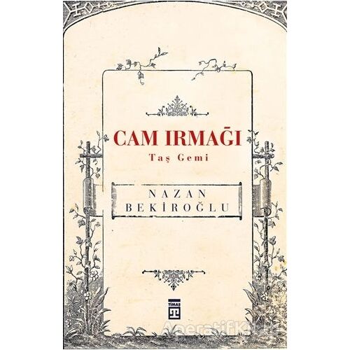 Cam Irmağı Taş Gemi - Nazan Bekiroğlu - Timaş Yayınları