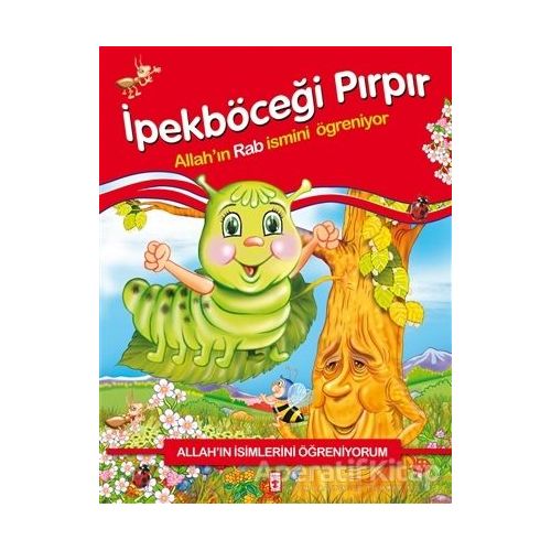 Allahın İsimlerini Öğreniyorum: İpekböceği Pırpır - Nur Kutlu - Timaş Çocuk