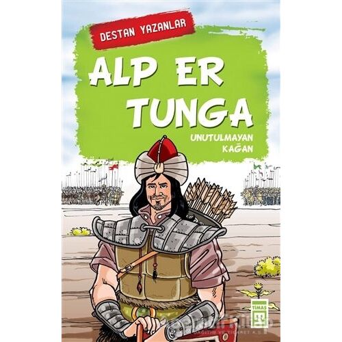 Alp Er Tunga - Destan Yazanlar - Nefise Atçakarlar - Timaş Çocuk