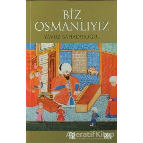 Biz Osmanlıyız - Yavuz Bahadıroğlu - Nesil Yayınları