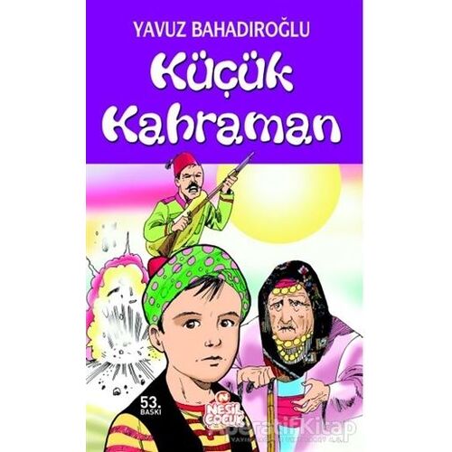 Küçük Kahraman - Yavuz Bahadıroğlu - Nesil Çocuk Yayınları