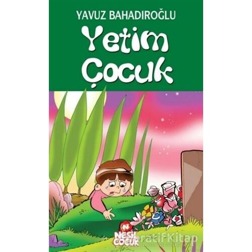 Yetim Çocuk - Yavuz Bahadıroğlu - Nesil Çocuk Yayınları