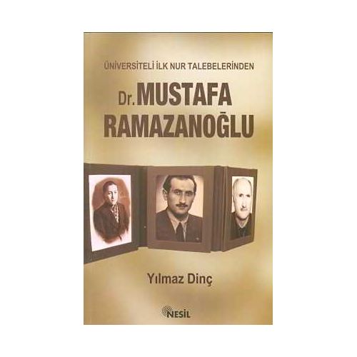 Üniversiteli İlk Nur Talebelerinden Mustafa Ramazanoğlu - Yılmaz Dinç - Nesil Yayınları