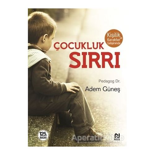 Kişilik ve Karakter Gelişiminde Çocukluk Sırrı - Adem Güneş - Nesil Yayınları