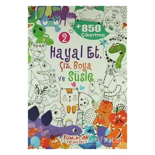 Hayal Et, Çiz, Boya ve Süsle 2 - Kolektif - Yumurcak Yayınları