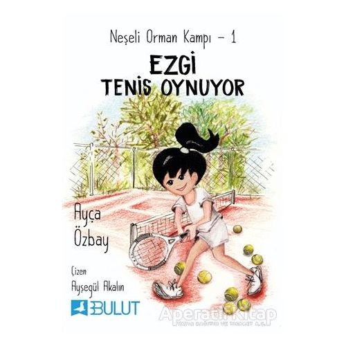 Neşeli Orman Kampı 1 - Ezgi Tenis Oynuyor - Ayça Özbay - Bulut Yayınları