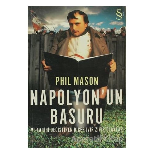 Napolyon’un Basuru ve Tarihi Değiştiren Diğer Ivır Zıvır Olaylar - Phil Mason - Everest Yayınları