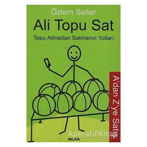 Ali Topu Sat Topu Atmadan Satmanın Yolları - Özlem Seller - Alfa Yayınları