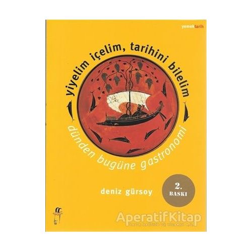 Yiyelim İçelim, Tarihini Bilelim - Dünden Bugüne Gastronomi - Deniz Gürsoy - Oğlak Yayıncılık