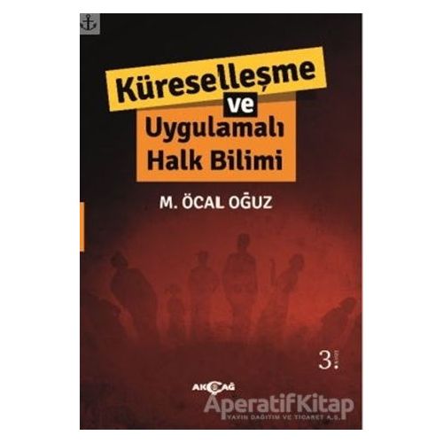 Küreselleşme ve Uygulamalı Halk Bilimi - M. Öcal Oğuz - Akçağ Yayınları