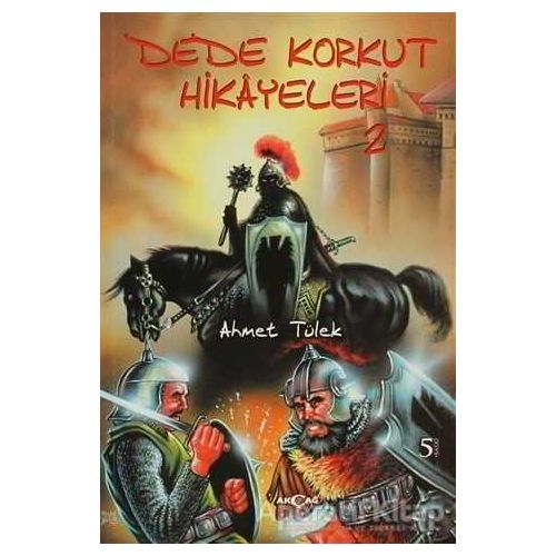 Dede Korkut Hikayeleri 2 - Ahmet Tülek - Akçağ Yayınları