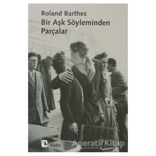 Bir Aşk Söyleminden Parçalar - Roland Barthes - Metis Yayınları