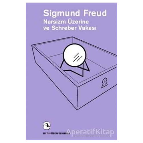 Narsizm Üzerine ve Schreber Vakası - Sigmund Freud - Metis Yayınları