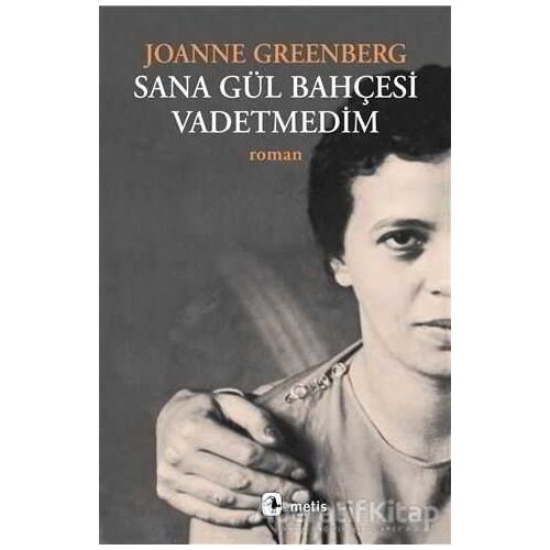 Sana Gül Bahçesi Vadetmedim - Joanne Greenberg - Metis Yayınları