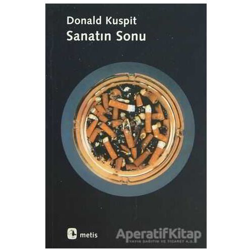 Sanatın Sonu - Donal Kuspit - Metis Yayınları