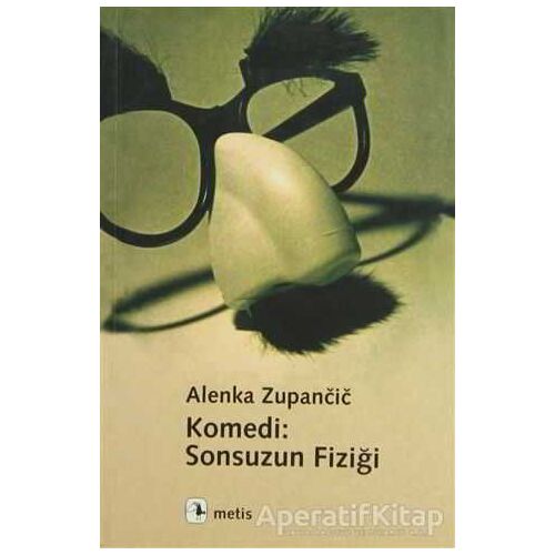 Komedi: Sonsuzun Fiziği - Alenka Zupancic - Metis Yayınları