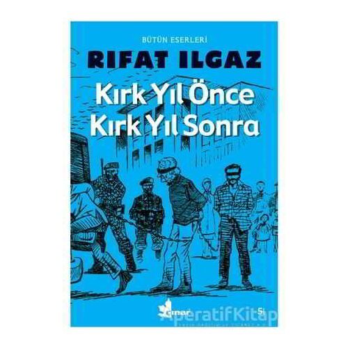 Kırk Yıl Önce Kırk Yıl Sonra - Rıfat Ilgaz - Çınar Yayınları