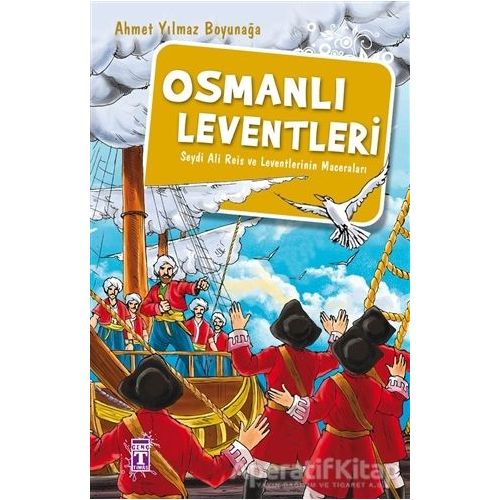 Osmanlı Leventleri - Ahmet Yılmaz Boyunağa - Genç Timaş