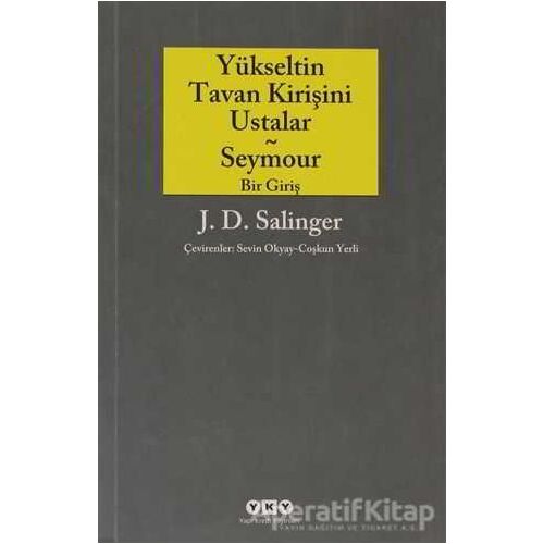 Yükseltin Tavan Kirişini Ustalar - Seymour Bir Giriş - Jerome David Salinger - Yapı Kredi Yayınları