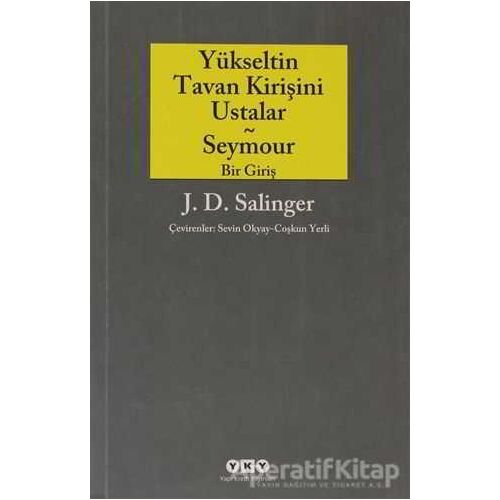 Yükseltin Tavan Kirişini Ustalar - Seymour Bir Giriş - Jerome David Salinger - Yapı Kredi Yayınları