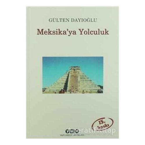 Meksika’ya Yolculuk - Gülten Dayıoğlu - Yapı Kredi Yayınları