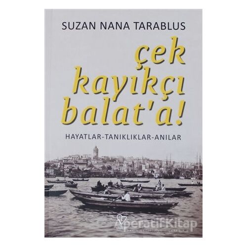 Çek Kayıkçı Balata! - Suzan Nana Tarablus - Varlık Yayınları