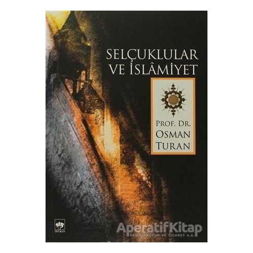 Selçuklular ve İslamiyet - Osman Turan - Ötüken Neşriyat