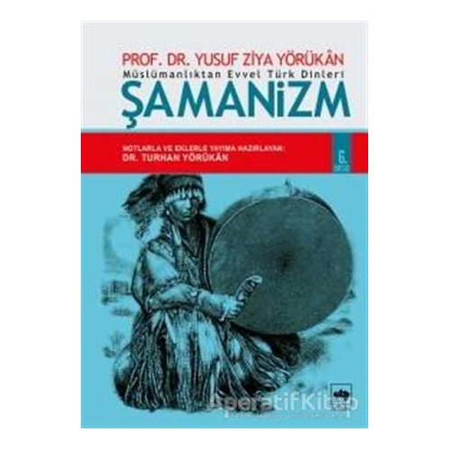 Müslümanlıktan Evvel Türk Dinleri: Şamanizm - Yusuf Ziya Yörükan - Ötüken Neşriyat