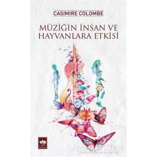 Müziğin İnsan ve Hayvanlara Etkisi - Casimire Colombe - Ötüken Neşriyat