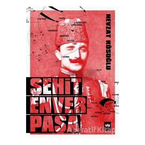 Şehit Enver Paşa - Nevzat Kösoğlu - Ötüken Neşriyat