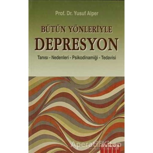 Bütün Yönleriyle Depresyon - Yusuf Alper - Özgür Yayınları