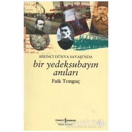 Birinci Dünya Savaşı’nda Bir Yedek Subayın Anıları - Faik Tonguç - İş Bankası Kültür Yayınları