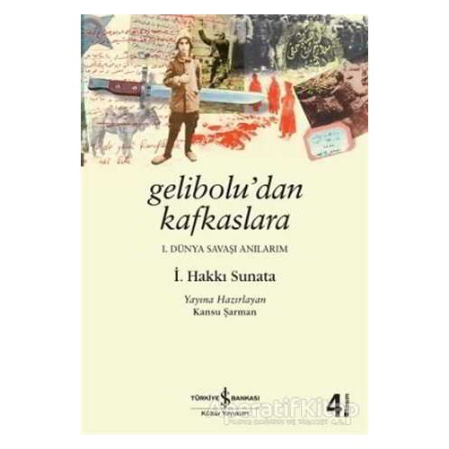 Gelibolu’dan Kafkaslara - İ. Hakkı Sunata - İş Bankası Kültür Yayınları