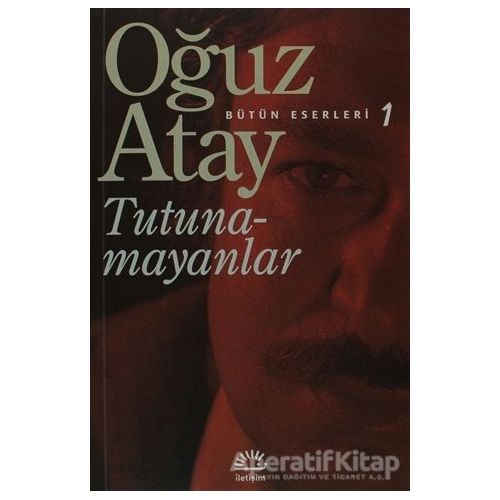 Tutunamayanlar - Bütün Eserleri 1 - Oğuz Atay - İletişim Yayınevi