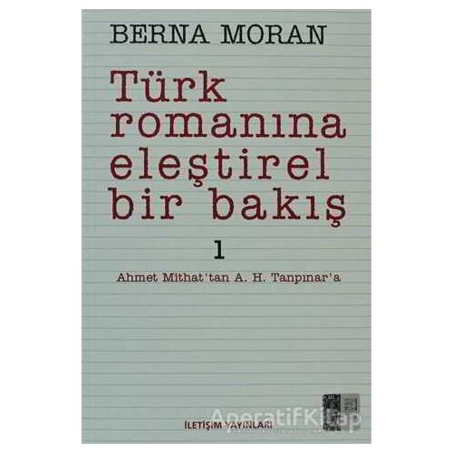 Türk Romanına Eleştirel Bir Bakış 1 - Berna Moran - İletişim Yayınevi