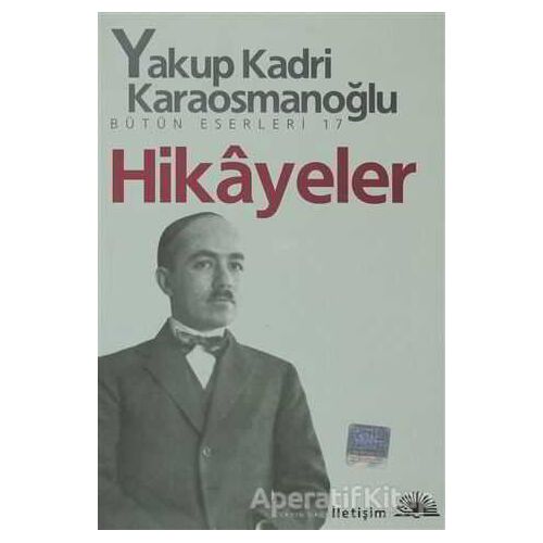 Hikayeler - Yakup Kadri Karaosmanoğlu - İletişim Yayınevi