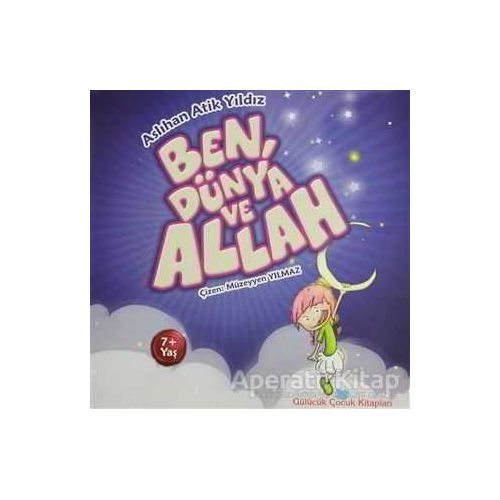 Ben, Dünya ve Allah - Aslıhan Atik Yıldız - Beyan Yayınları