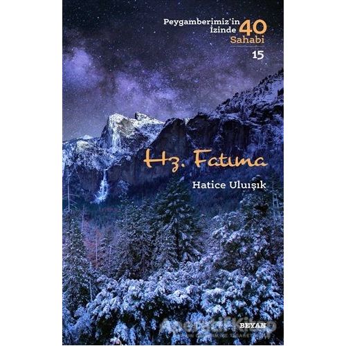 Hz. Fatıma - Peygamberimizin İzinde 40 Sahabi/15 - Hatice Uluışık - Beyan Yayınları