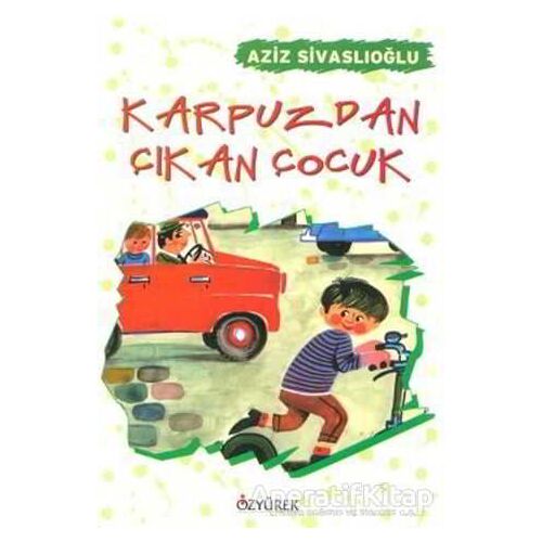 Karpuzdan Çıkan Çocuk - Aziz Sivaslıoğlu - Özyürek Yayınları