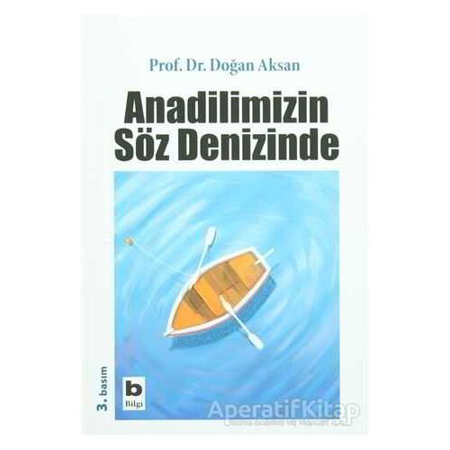 Anadilimizin Söz Denizinde - Doğan Aksan - Bilgi Yayınevi