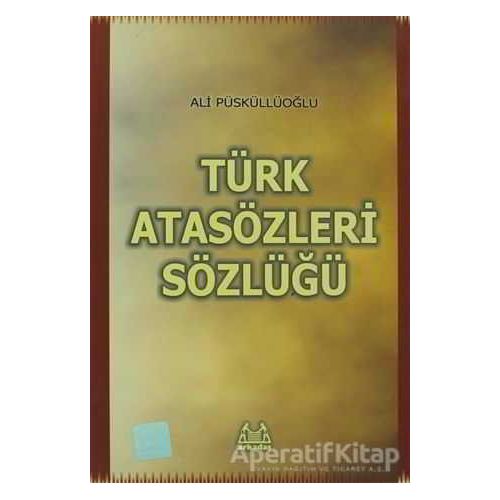 Türk Atasözleri Sözlüğü - Ali Püsküllüoğlu - Arkadaş Yayınları