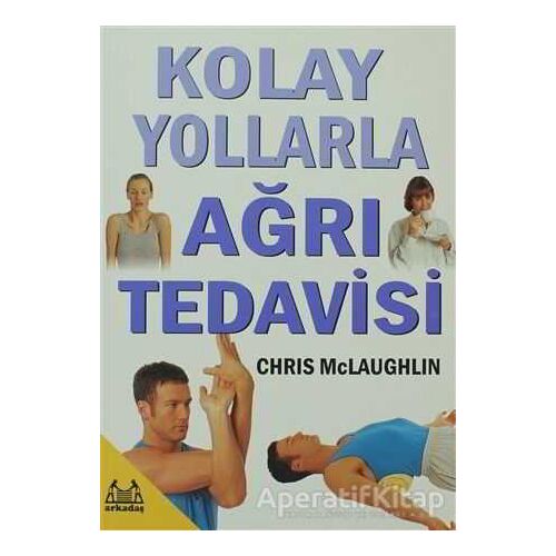 Kolay Yollarla Ağrı Tedavisi - Chris McLaughlin - Arkadaş Yayınları