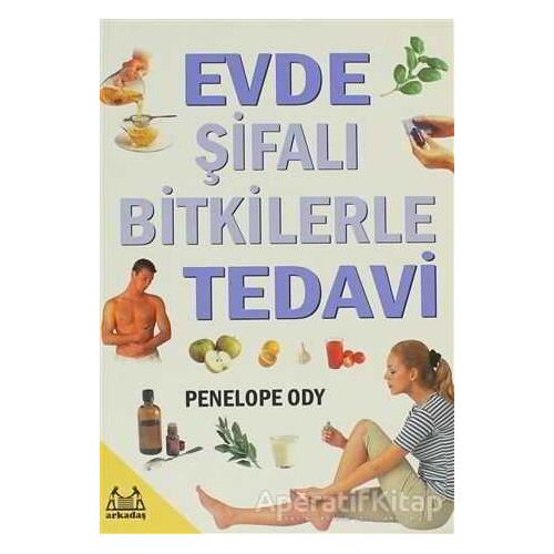 Evde Şifalı Bitkilerle Tedavi - Penolope Ody - Arkadaş Yayınları