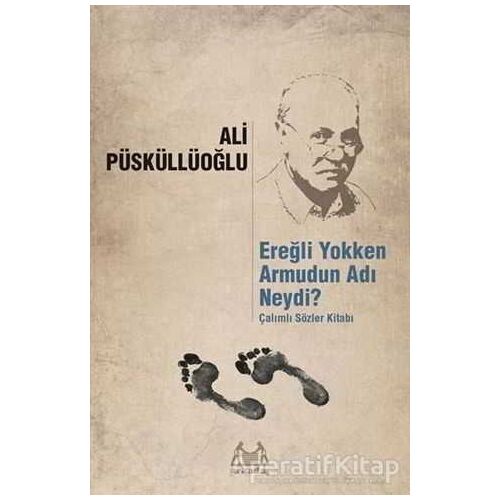 Ereğli Yokken Armudun Adı Neydi? - Ali Püsküllüoğlu - Arkadaş Yayınları