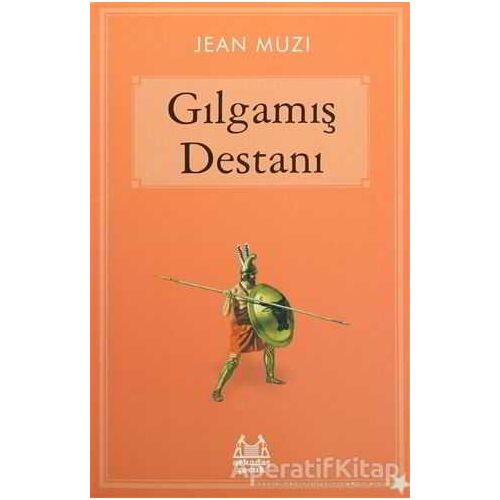 Gılgamış Destanı - Jean Muzi - Arkadaş Yayınları