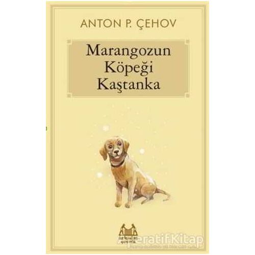 Marangozun Köpeği Kaştanka - Anton Pavloviç Çehov - Arkadaş Yayınları
