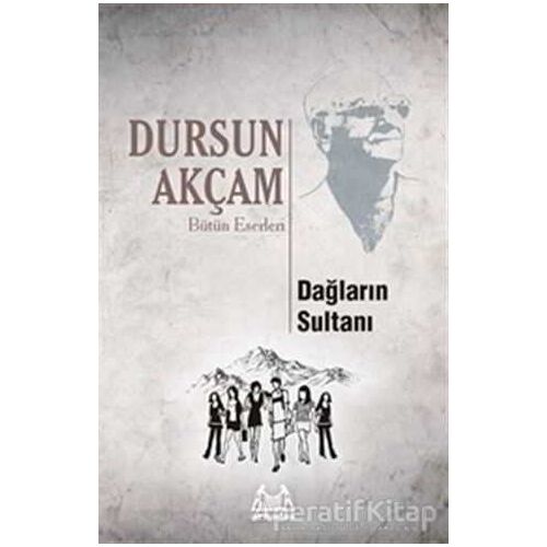 Dağların Sultanı - Dursun Akçam - Arkadaş Yayınları