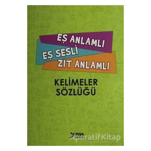 Eş Anlamlı, Eş Sesli, Zıt Anlamlı Kelimeler Sözlüğü - Kolektif - Yuva Yayınları