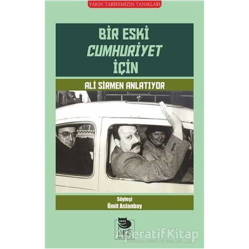 Bir Eski Cumhuriyet İçin Ali Sirmen Anlatıyor - Kolektif - İmge Kitabevi Yayınları