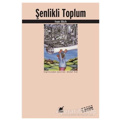 Şenlikli Toplum - Ivan Illich - Ayrıntı Yayınları